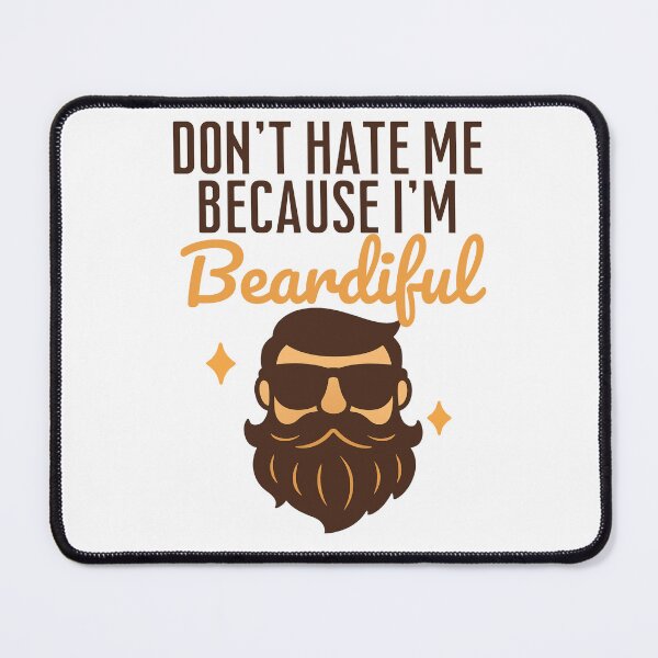Item preview, Don't hate me because i'm beardiful designed and sold by SnorkleSupply.