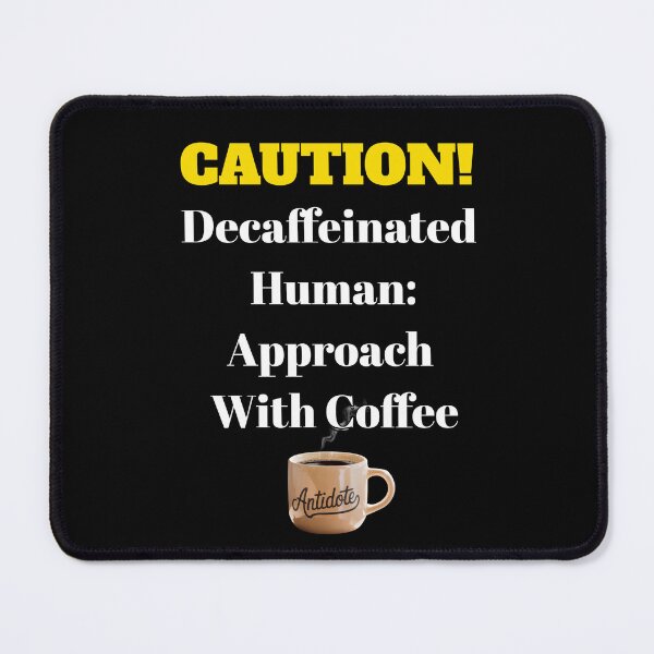 Item preview, CAUTION! Decaffeinated Human - Approach With Coffee designed and sold by signshirtz.