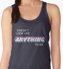 Doesn't Look Like Anything to Me Women's Tank Top