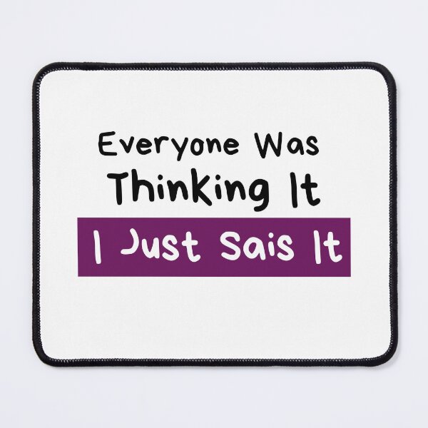 Item preview, Everyone was thinking it i just sais it designed and sold by Hoffman-Design.