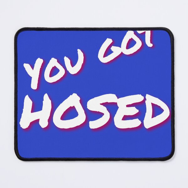 Item preview, You got HOSED designed and sold by Kellieflowers21.
