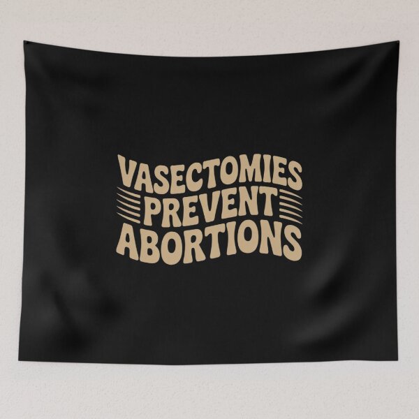 Item preview, Feminist Women's Rights Vasectomies Prevent Abortions designed and sold by PeteHomenick.