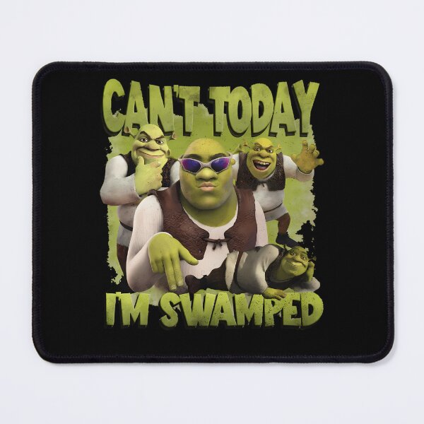 Item preview, Can'T Today I'M Swamped Shrek designed and sold by SavionKutch9.