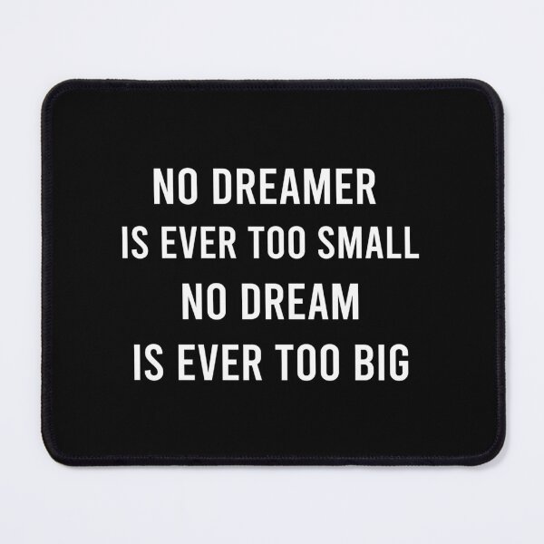 Item preview, No Dreamer Is Ever Too Small No Dream Is Ever Too Big. 	 designed and sold by uyepjxyogo55.
