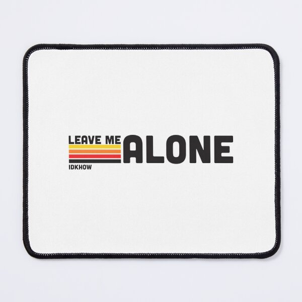 Item preview, Idkhow Leave Me Alone designed and sold by JUDENNEI12.