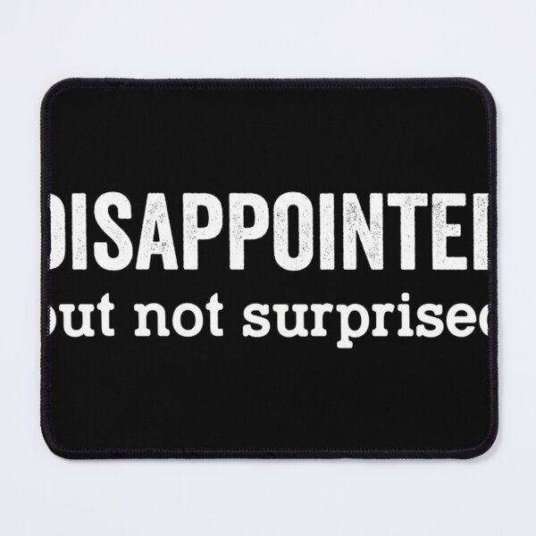 Item preview, Disappointed But Not Surprised designed and sold by Rameshand.