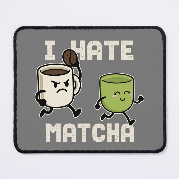 Item preview, I Hate Matcha designed and sold by DAFIN.
