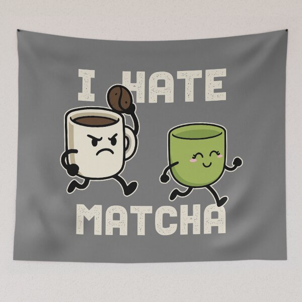Item preview, I Hate Matcha designed and sold by DAFIN.