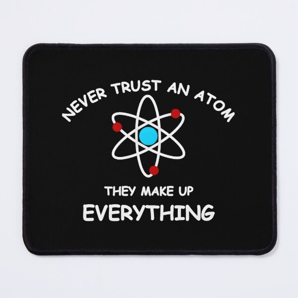 Item preview, Never Trust An Atom Essential designed and sold by gjpvpbmn23.