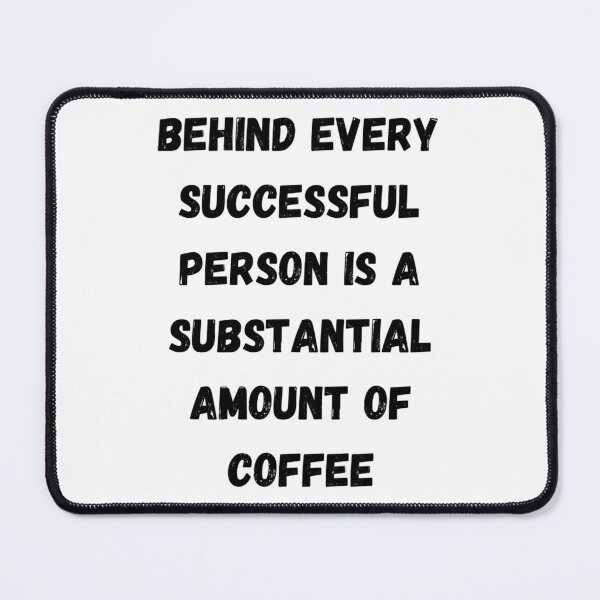 Item preview, Behind every successful person is a substantial amount of coffee  	 designed and sold by rjiduehzmy5.