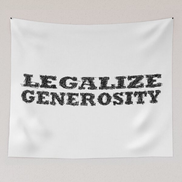 Item preview, Legalize generosity designed and sold by BeJahMan.