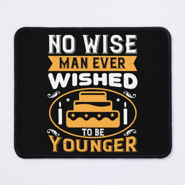 Item preview, No Wise Man Ever Wished To Be Younger	 designed and sold by xywuntwp40.