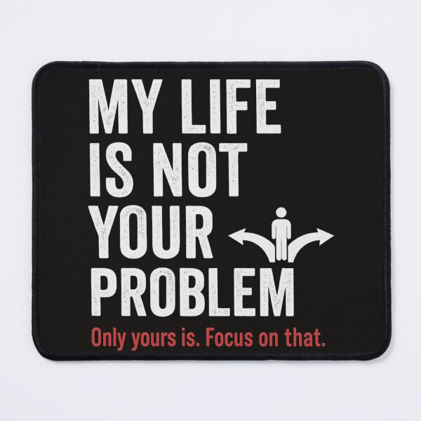 Item preview, My Life Is Not Your Problem – Focus on Your Own designed and sold by The End of Two.