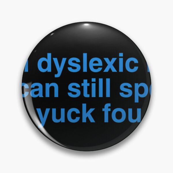 Item preview,  I'M Dyslexic But I Can Still Spell Yuck Fou designed and sold by Poojahardwaj.