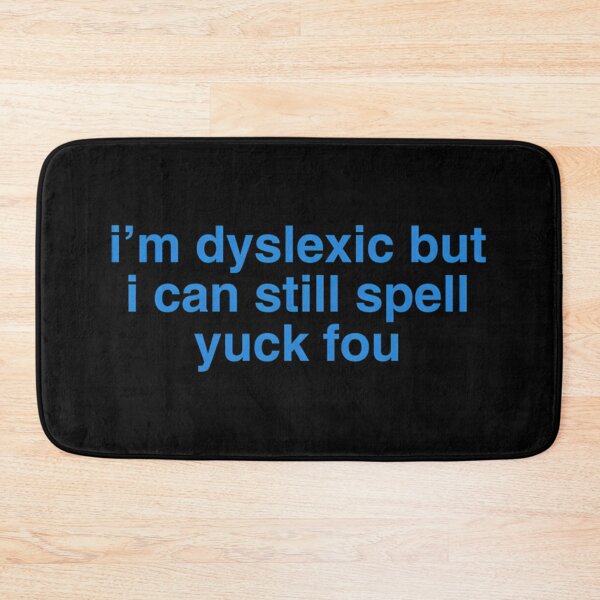 Item preview,  I'M Dyslexic But I Can Still Spell Yuck Fou designed and sold by Poojahardwaj.