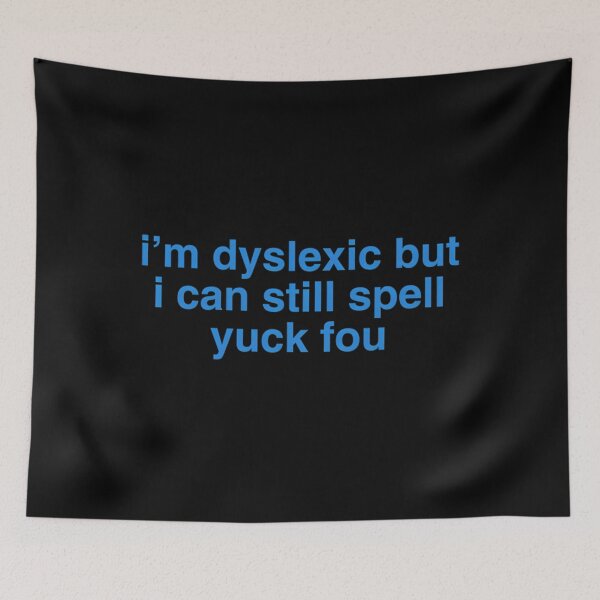 Item preview,  I'M Dyslexic But I Can Still Spell Yuck Fou designed and sold by Poojahardwaj.