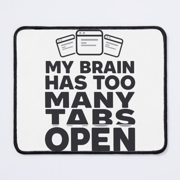 Item preview, Brain Tabs Opened – Funny Giftful Work Humor designed and sold by Happyhoo1.