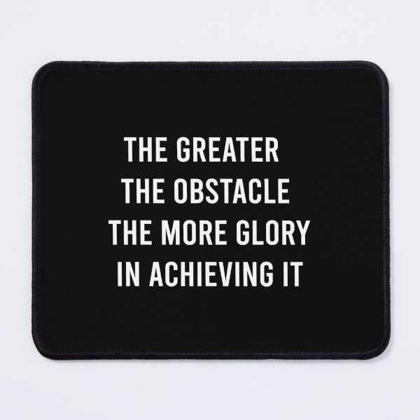 Item preview, THE GREATER THE OBSTACLE THE MORE GLORY IN ACHIEVING IT. designed and sold by mpdzddummab20.