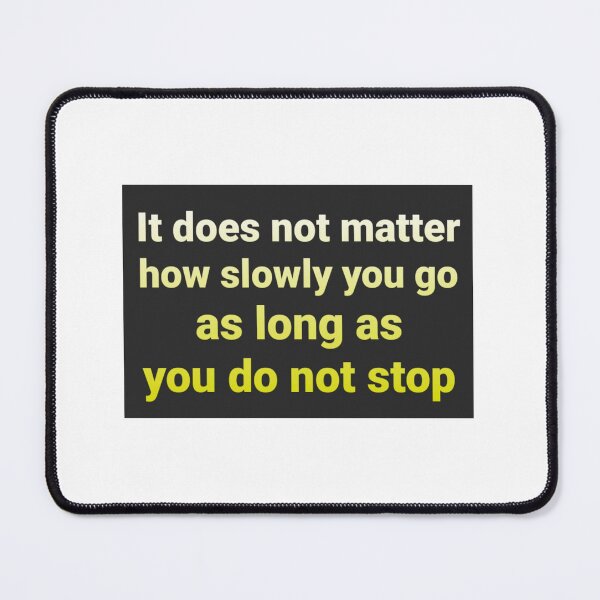 Item preview, It does not matter how slowly you go as long as you do not stop designed and sold by RedOrangeTulip.