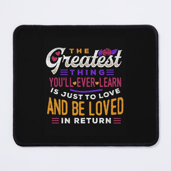 Item preview, The Greatest Thing You'll Ever Learn Is Just To Love And Be Loved In Return Classic 		 designed and sold by mpdzddummab20.