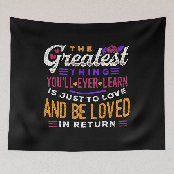 Item preview, The Greatest Thing You'll Ever Learn Is Just To Love And Be Loved In Return Classic 		 designed and sold by mpdzddummab20.