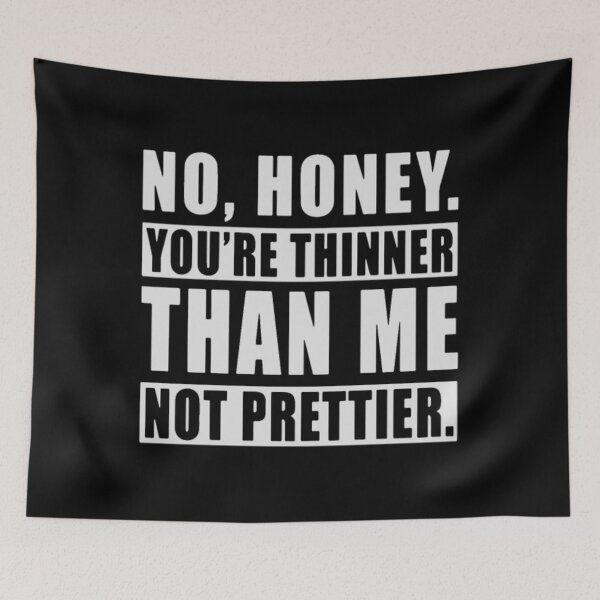 Item preview, NO HONEY YOURE THINNER THAN ME NOT PRETTIER	 designed and sold by udqwutya42.