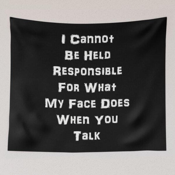 Item preview, Not Responsible For What My Face Does When You Talk  	 designed and sold by wcgjnohx41.