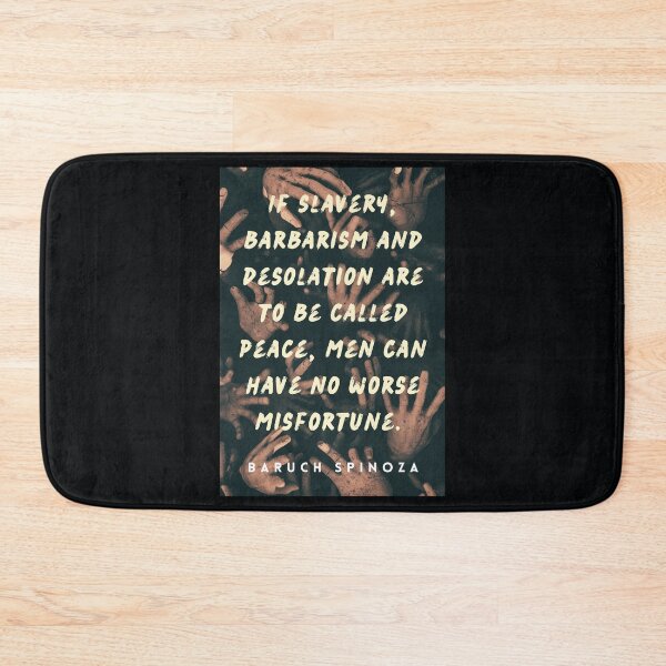 Item preview, Baruch Spinoza quote: If slavery, barbarism and desolation are to be called peace, men can have no worse misfortune. designed and sold by artbleed.