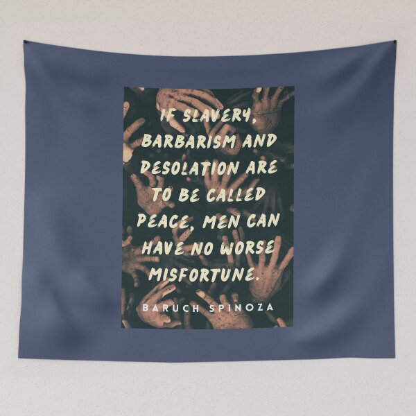 Item preview, Baruch Spinoza quote: If slavery, barbarism and desolation are to be called peace, men can have no worse misfortune. designed and sold by artbleed.
