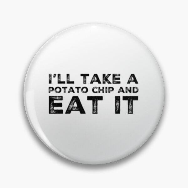 Item preview, I'll take a potato chip and eat it  	 designed and sold by icwyrudm24.