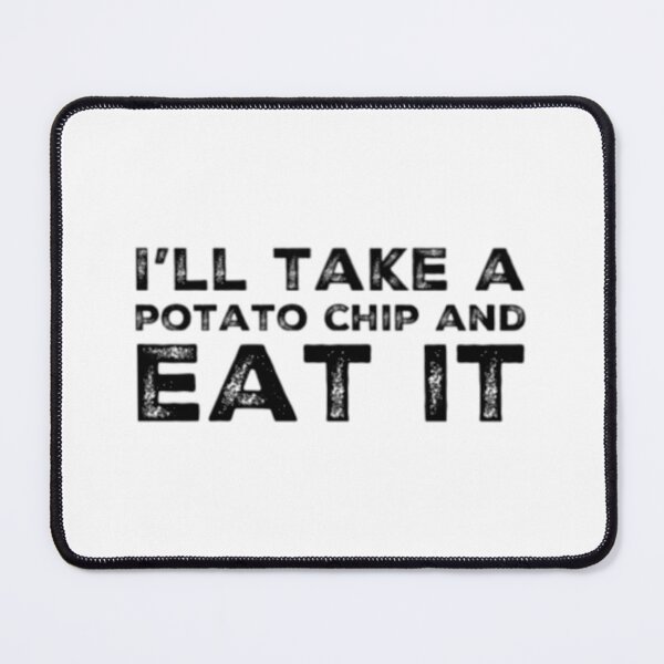 Item preview, I'll take a potato chip and eat it designed and sold by icwyrudm24.