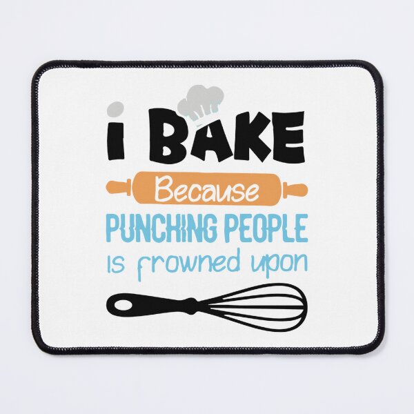 Item preview, I Bake Because Punching People Is Frowned Upon 	 designed and sold by cvzjjayd45.