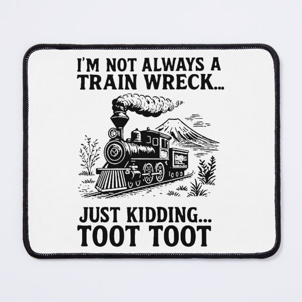 Item preview, I’m Not Always A Train Wreck… Just Kidding TOOT TOOT designed and sold by Buntrockstore.