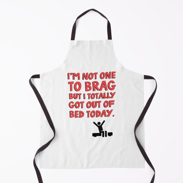 Item preview, I'm not one to brag but I totally got out of bed today  	 designed and sold by icwyrudm24.