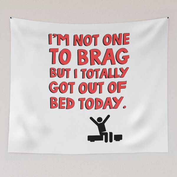 Item preview, I'm not one to brag but I totally got out of bed today  	 designed and sold by icwyrudm24.