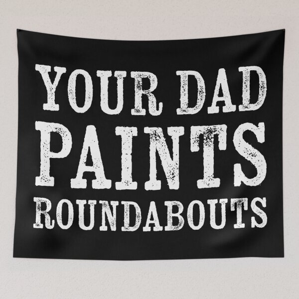 Item preview, Your Dad Paints Roundabouts designed and sold by Texterns.
