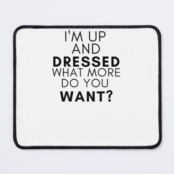 Item preview, I'm Up and Dressed	 designed and sold by icwyrudm24.