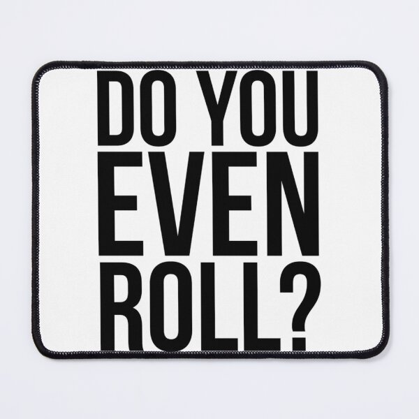Item preview, Do You Even Roll designed and sold by nwktmwswnun12.