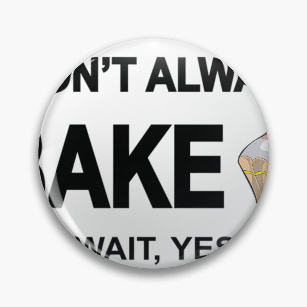 Item preview, I Don't Always Bake ...Oh Wait	 designed and sold by ncyvyspoj42.