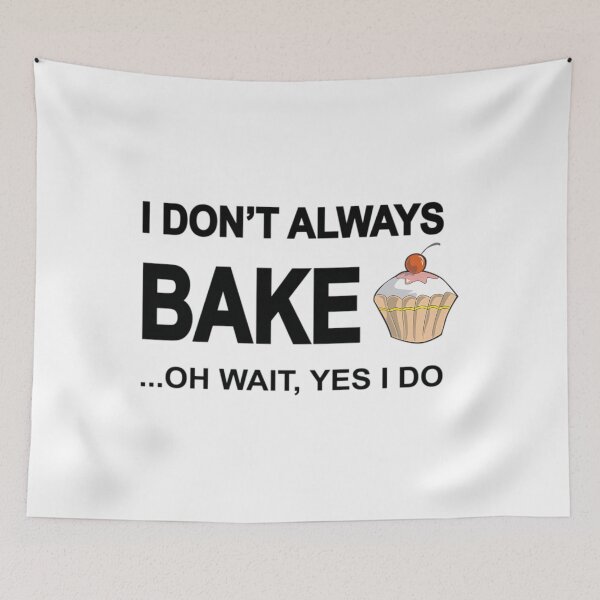 Item preview, I Don't Always Bake ...Oh Wait	 designed and sold by ncyvyspoj42.
