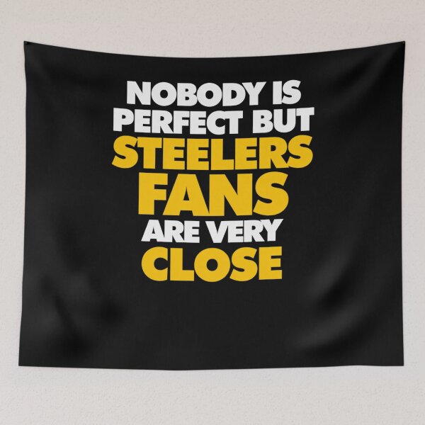Item preview, Nobody is perfect but Steelers fans are very close  	 designed and sold by mhtnempf70.