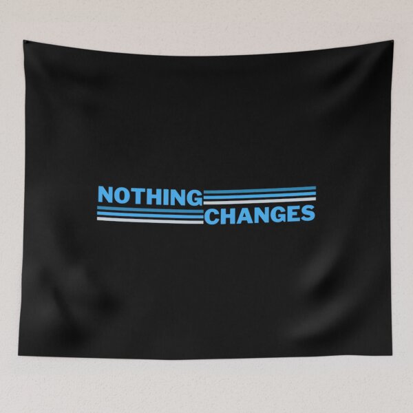 Item preview, Nothing Changes Classic 		 designed and sold by oocvyozp48.