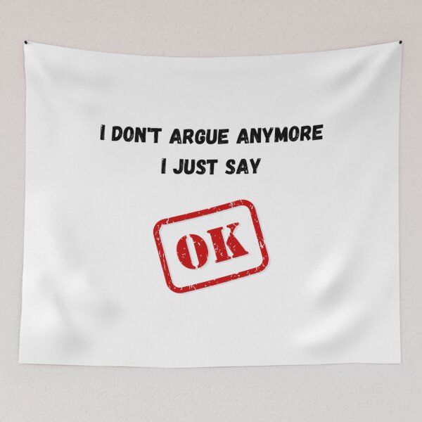 Item preview, I Don't Argue Anymore I Just Say Ok 	 designed and sold by ncyvyspoj42.