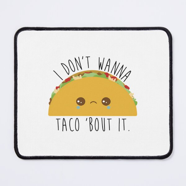 Item preview, I Don't Wanna Taco 'Bout It - Tacos  	 designed and sold by ncyvyspoj42.