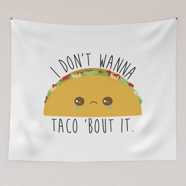 Item preview, I Don't Wanna Taco 'Bout It - Tacos  	 designed and sold by ncyvyspoj42.