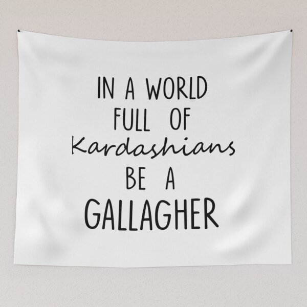 Item preview, IN A WORLD FULL OF KARDASHIANS BE A GALLAGHER Funny Text Quote  	 designed and sold by rqzjqxphzbt79.