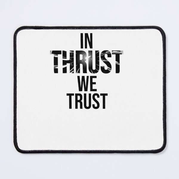 Item preview, In Thrust We Trust designed and sold by rqzjqxphzbt79.