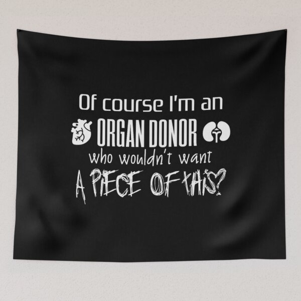 Item preview, Of Course I'm An Organ Donor Who Wouldn't Want Me	 designed and sold by qztqrowvy6.