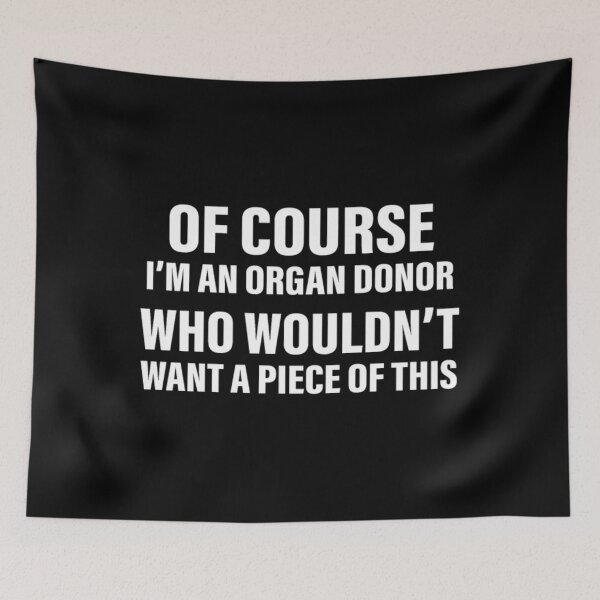 Item preview, Of Course I'm An Organ Donor Who Wouldn't Want	 designed and sold by qztqrowvy6.