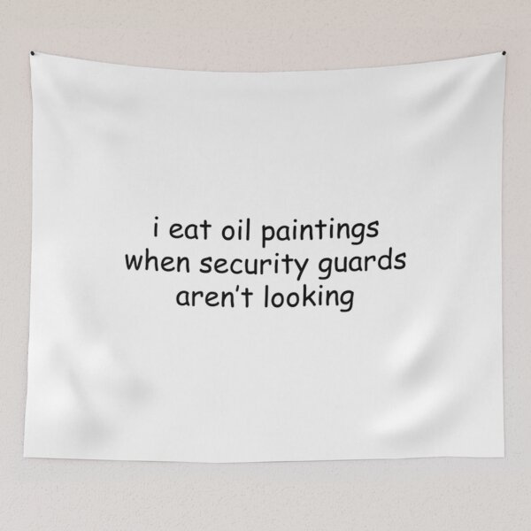 Item preview, I Eat Oil Paintings When Security Guards Aren't Looking  	 designed and sold by ncyvyspoj42.